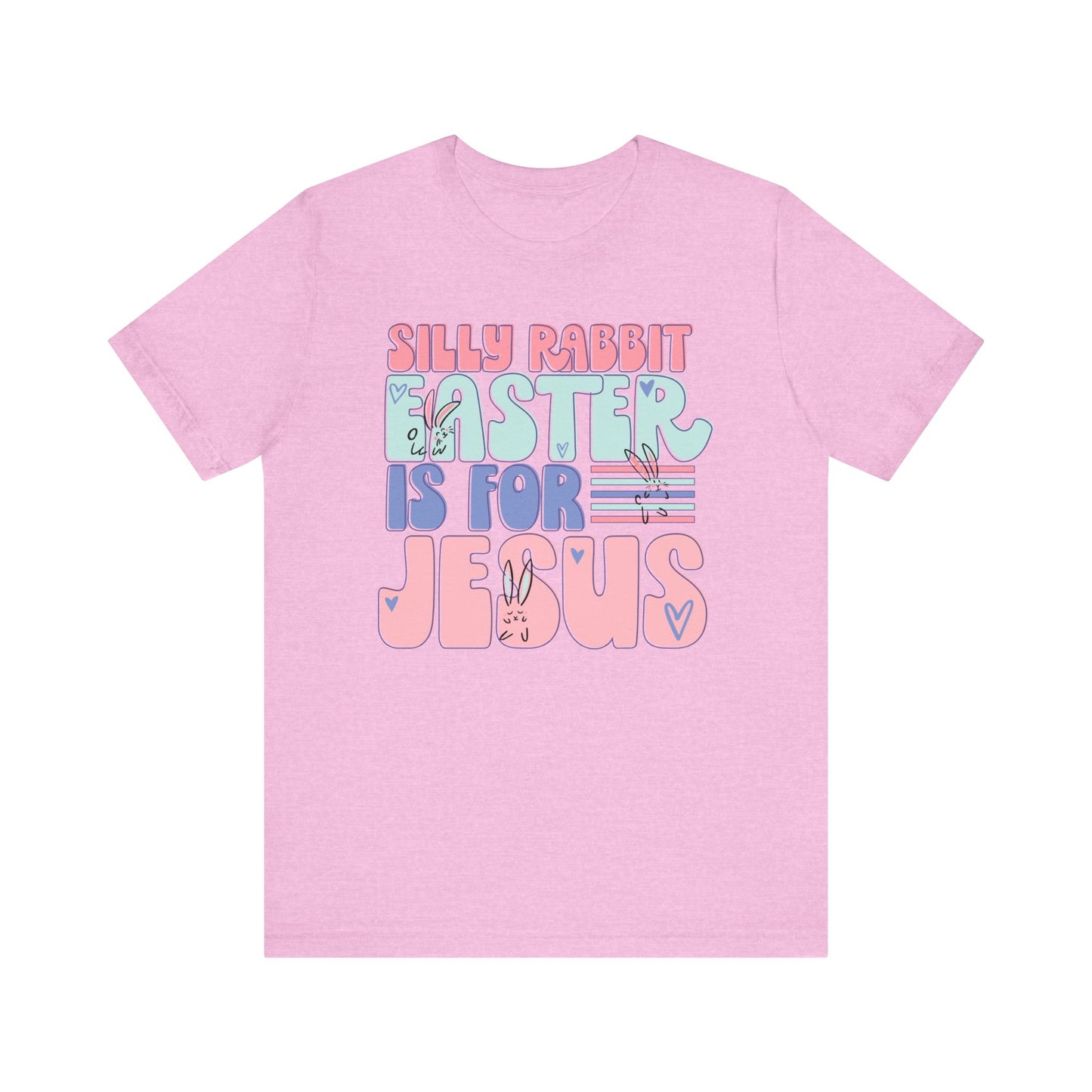 Silly Rabbit Easter Is For Jesus Faith Shirt