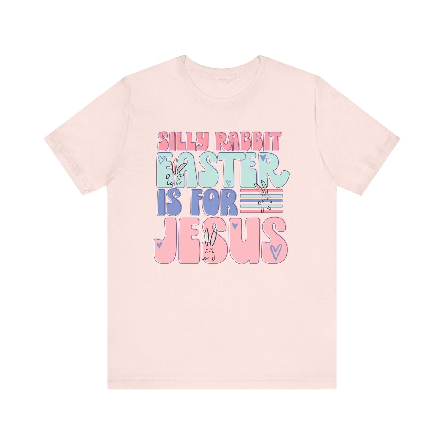 Silly Rabbit Easter Is For Jesus Faith Shirt