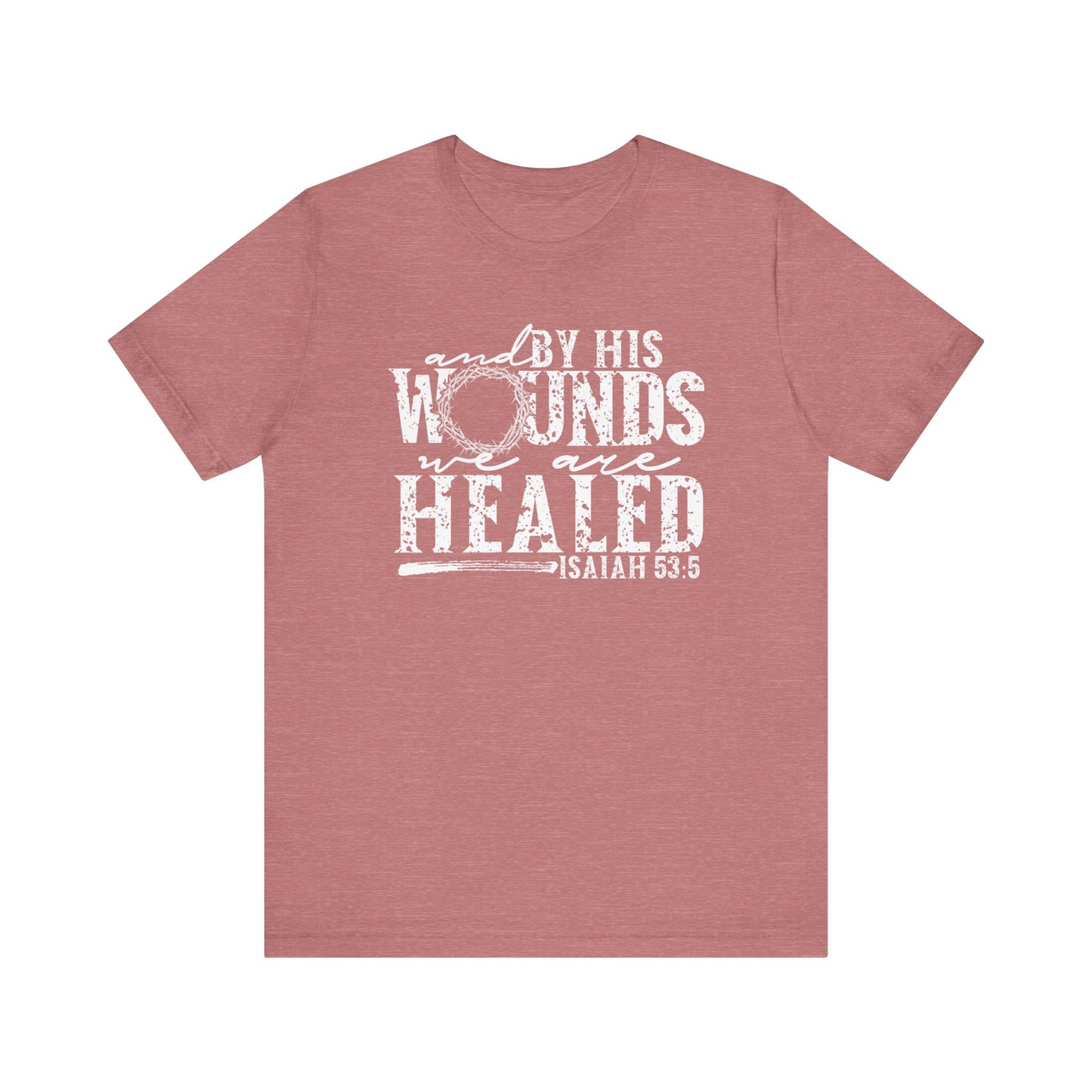 By His Wounds We Are Healed Christian Faith Easter Shirt