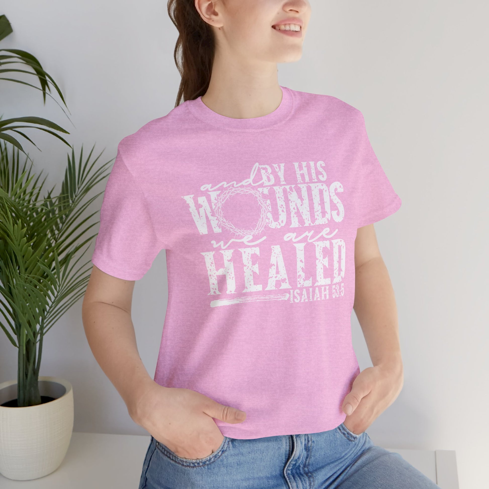 By His Wounds We Are Healed Christian Faith Easter Shirt