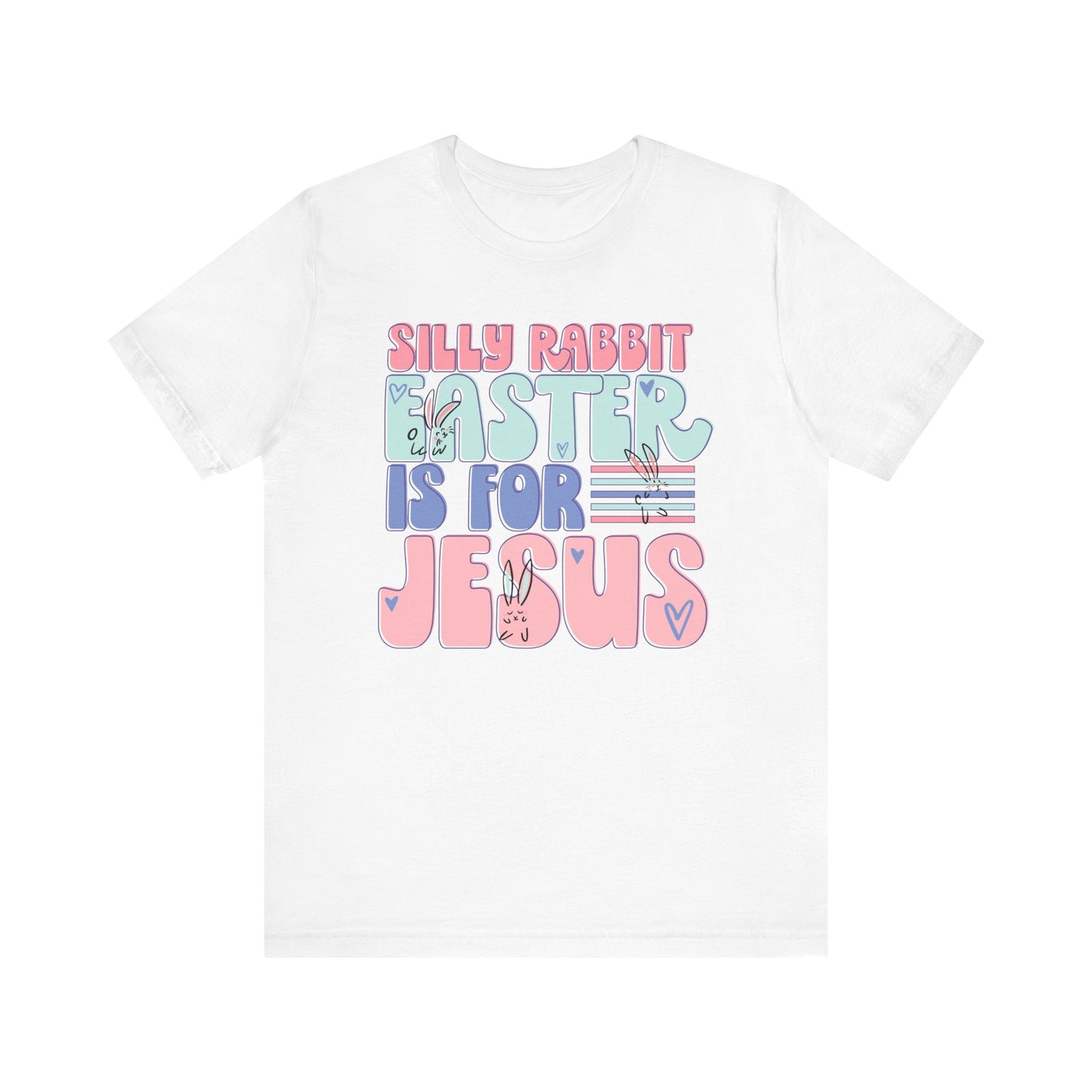 Silly Rabbit Easter Is For Jesus Faith Shirt