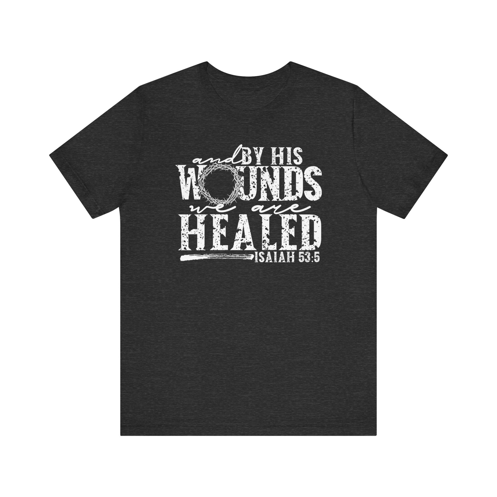 By His Wounds We Are Healed Christian Faith Shirt