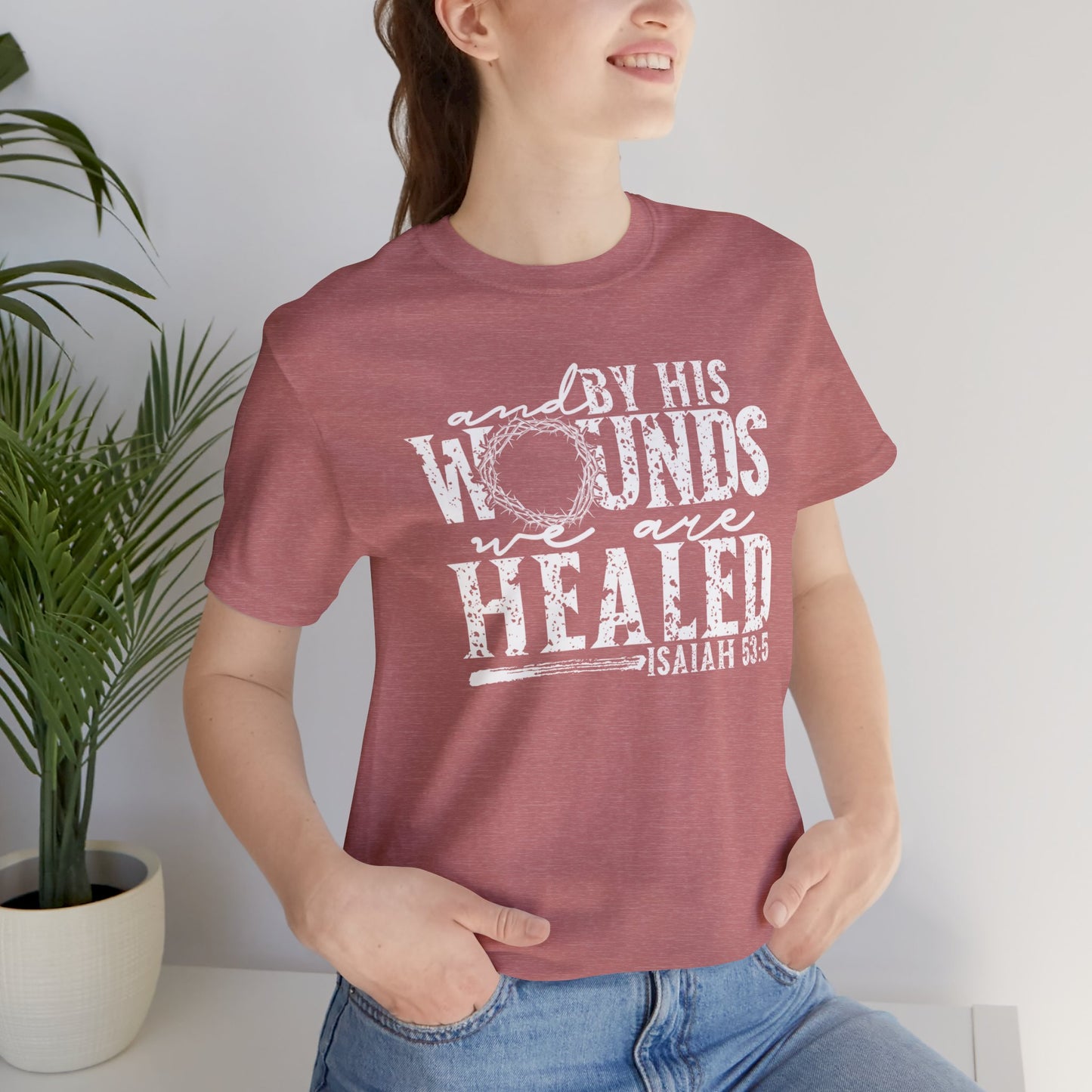 By His Wounds We Are Healed Christian Faith Easter Shirt