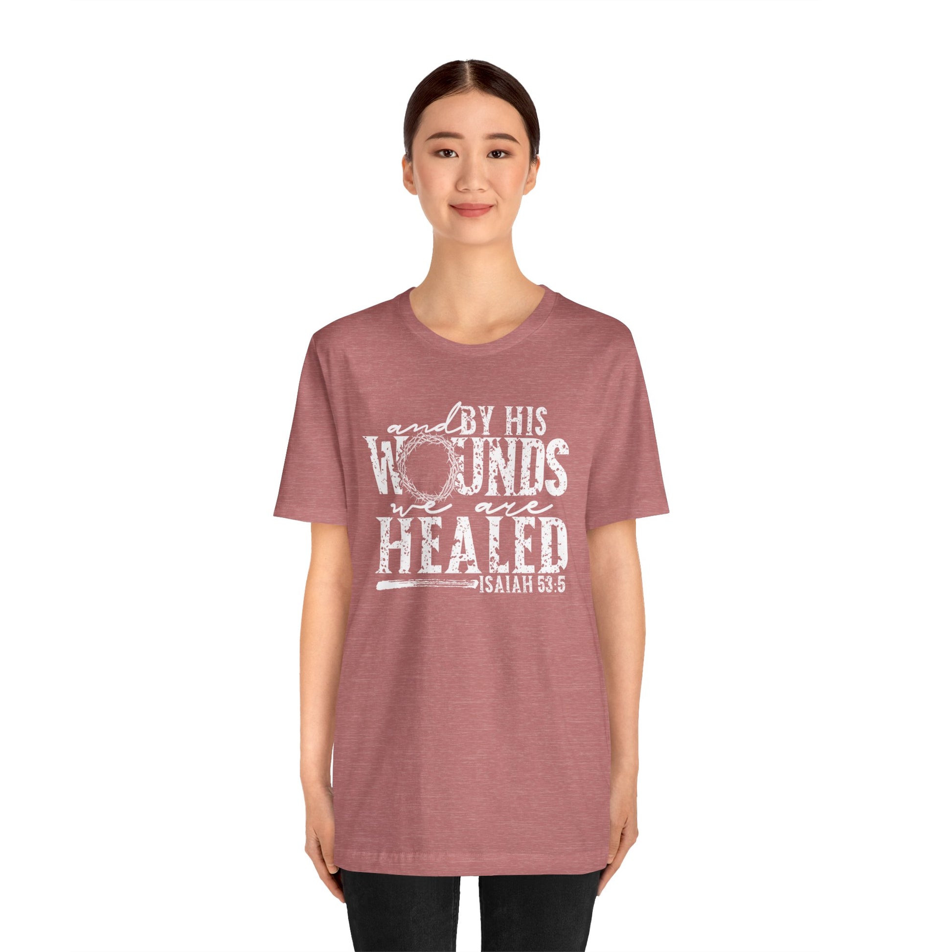 By His Wounds We Are Healed Christian Faith Easter Shirt