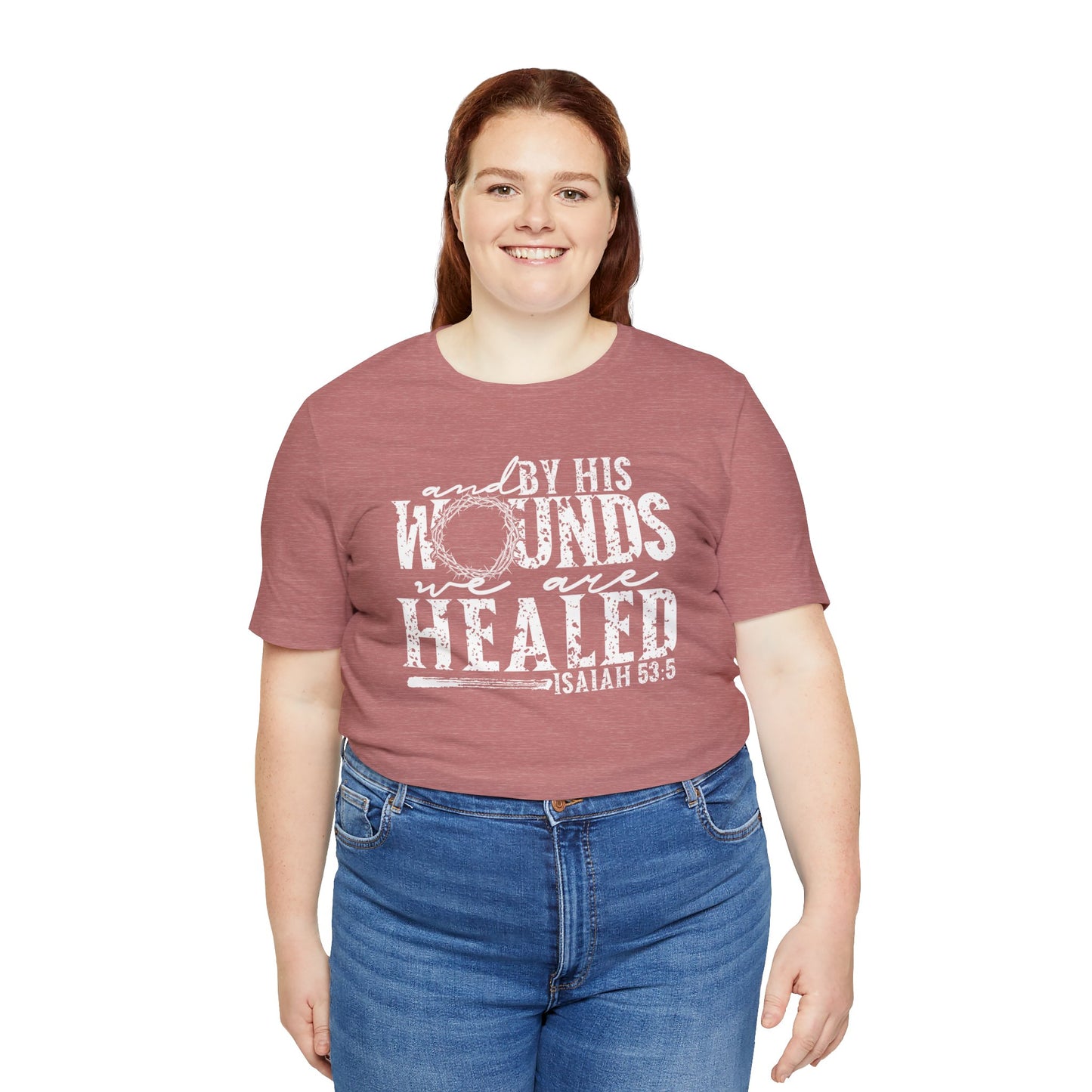 By His Wounds We Are Healed Christian Faith Easter Shirt
