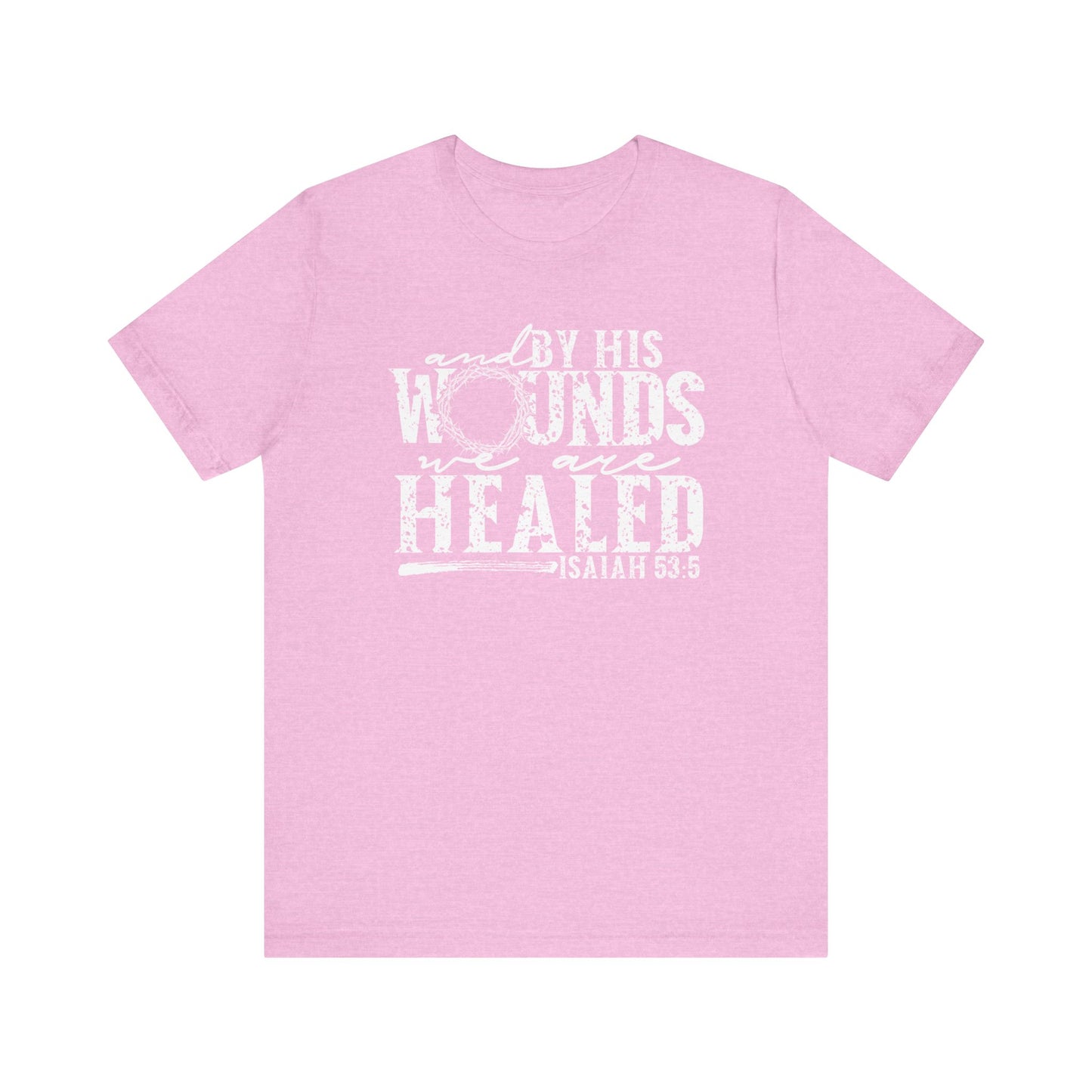 By His Wounds We Are Healed Christian Faith Easter Shirt