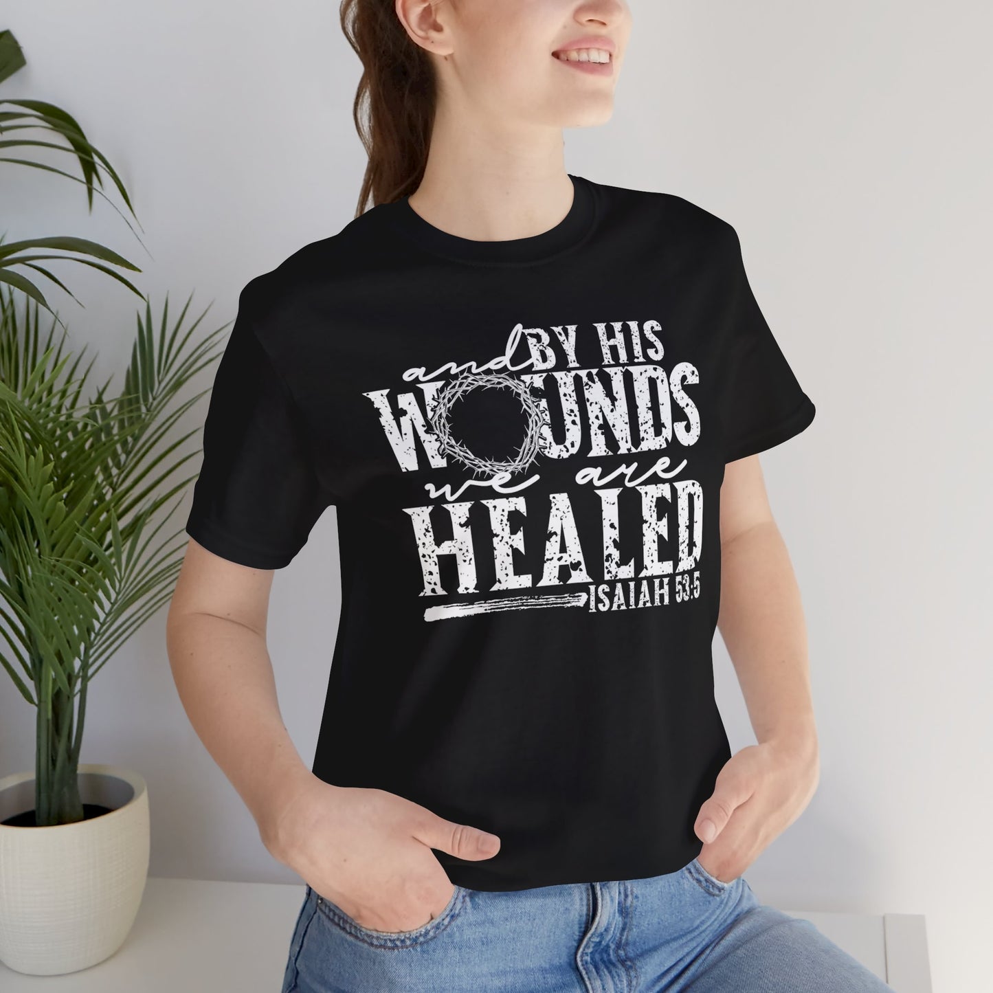 By His Wounds We Are Healed Christian Faith Shirt