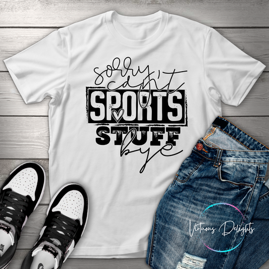 Sorry I Can't Sports Stuff T-Shirt